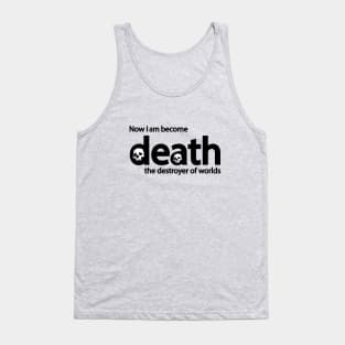 now i become death the destroyer of worlds Tank Top